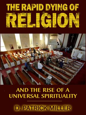 cover image of The Rapid Dying of Religion and the Rise of a Universal Spirituality